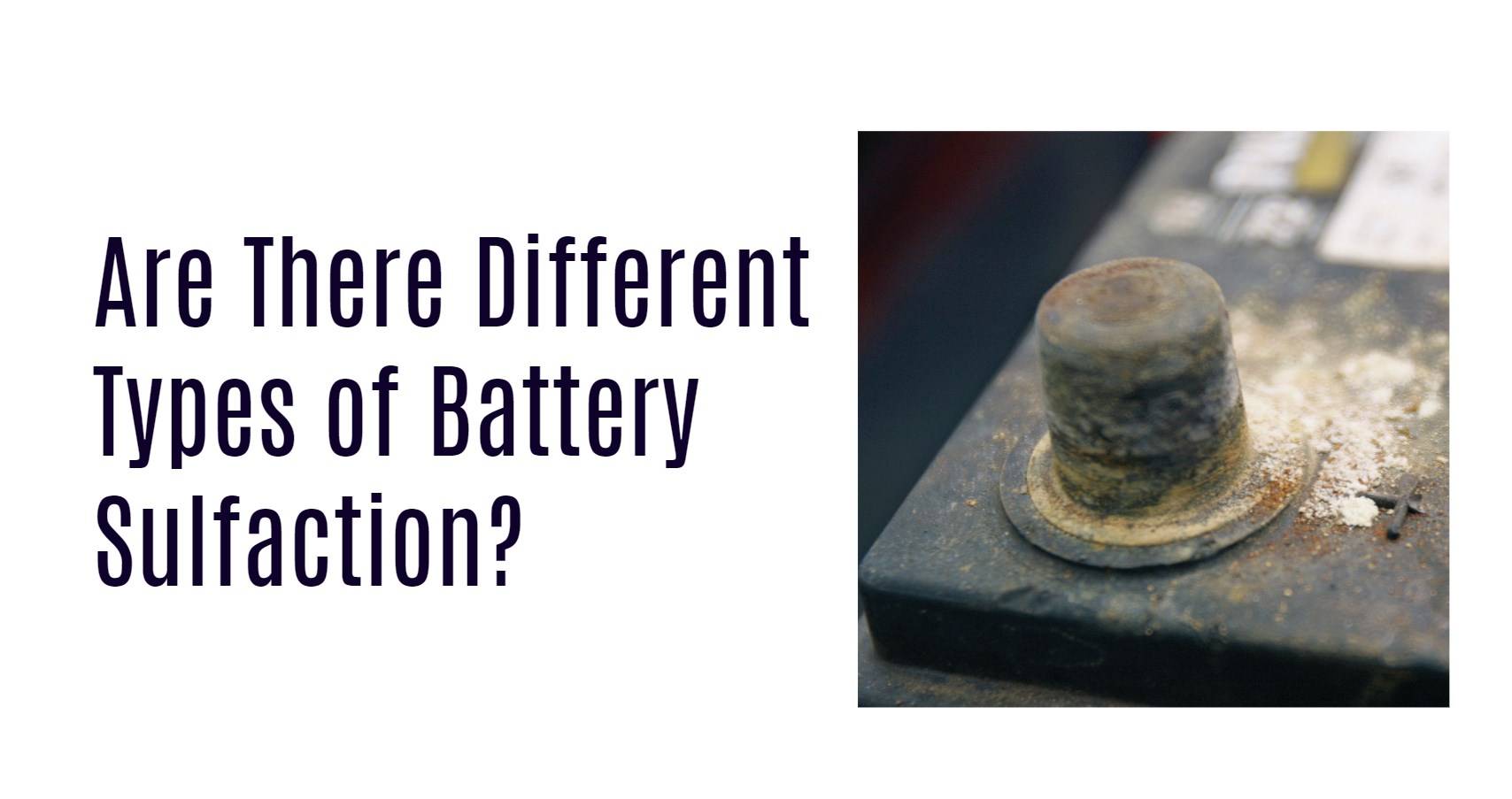 Are There Different Types of Battery Sulfaction?