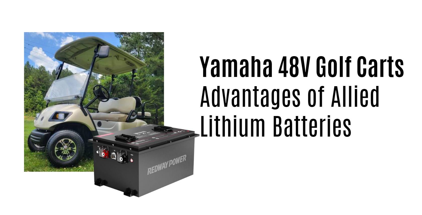 Advantages of Allied Lithium Batteries for Yamaha 48V Golf Carts. 