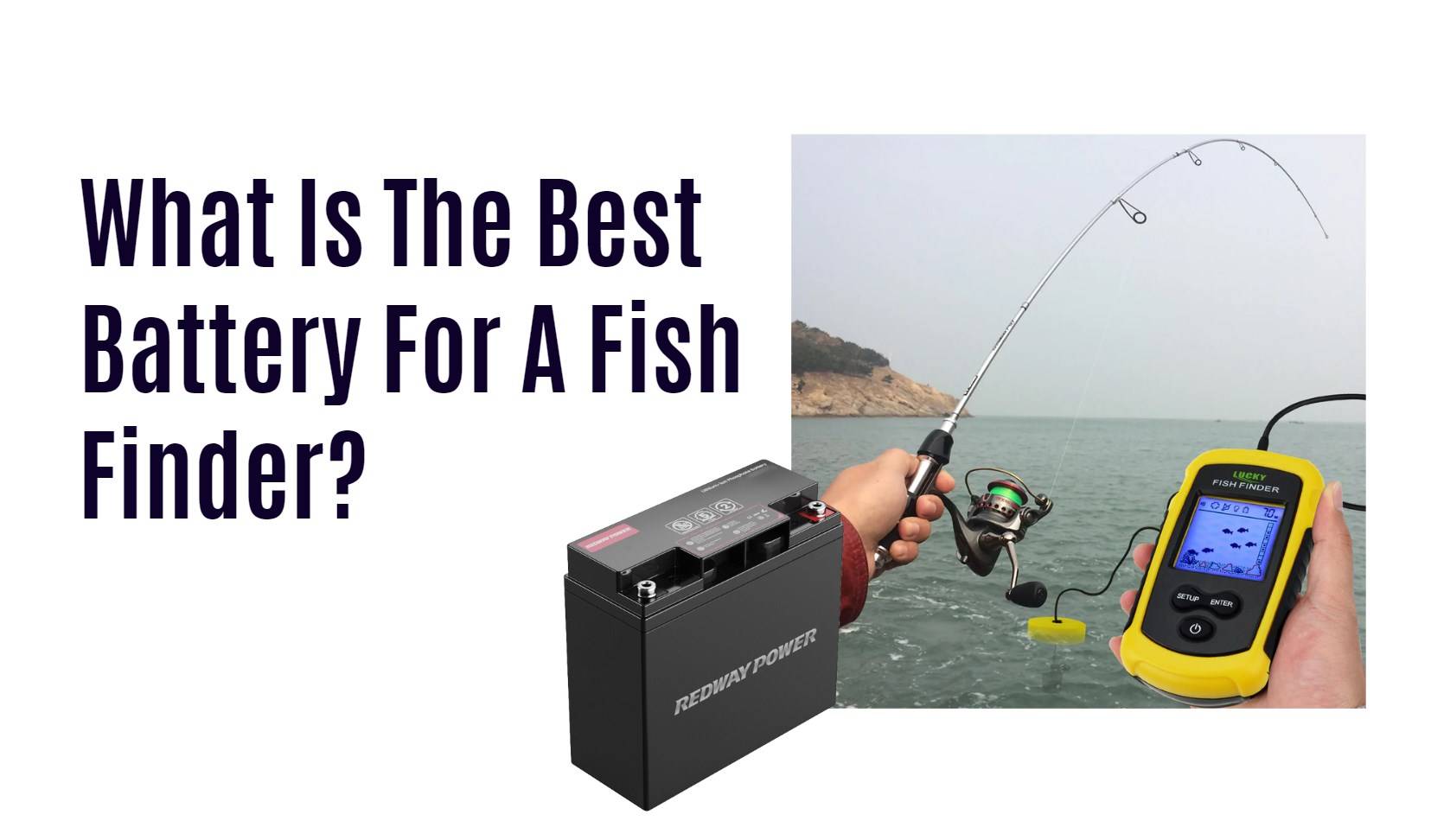 What Is The Best Battery For A Fish Finder? 12v 18ah lifepo4 battery factory