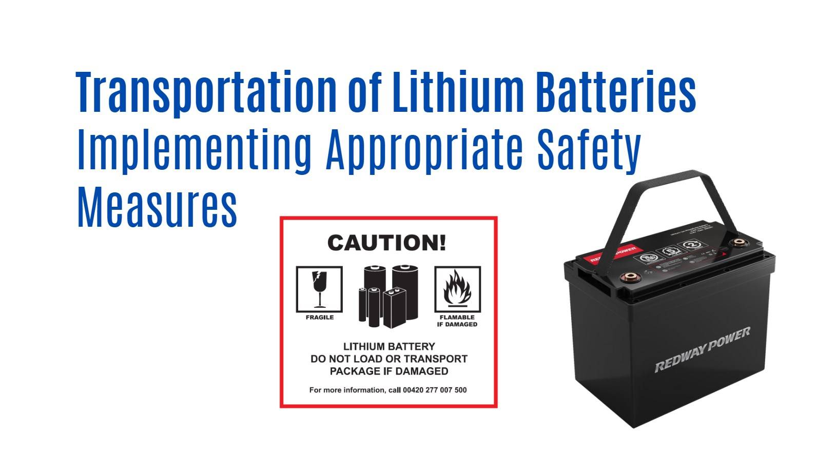 Transportation lithium battery Implementing Appropriate Safety Measures