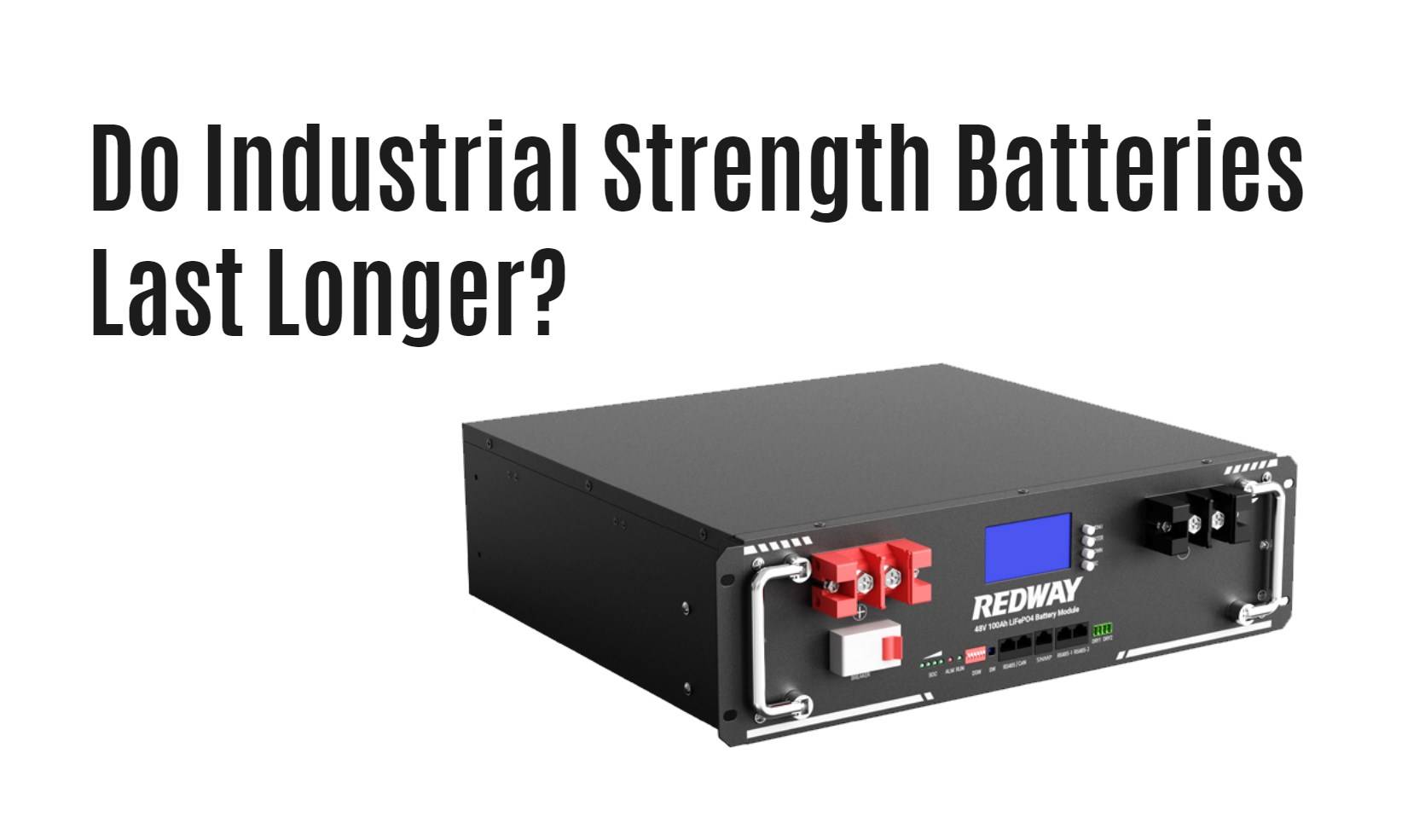 Do Industrial Strength Batteries Last Longer? 48v 100ah server rack battery oem factory redway bluetooth snmp tacp balance