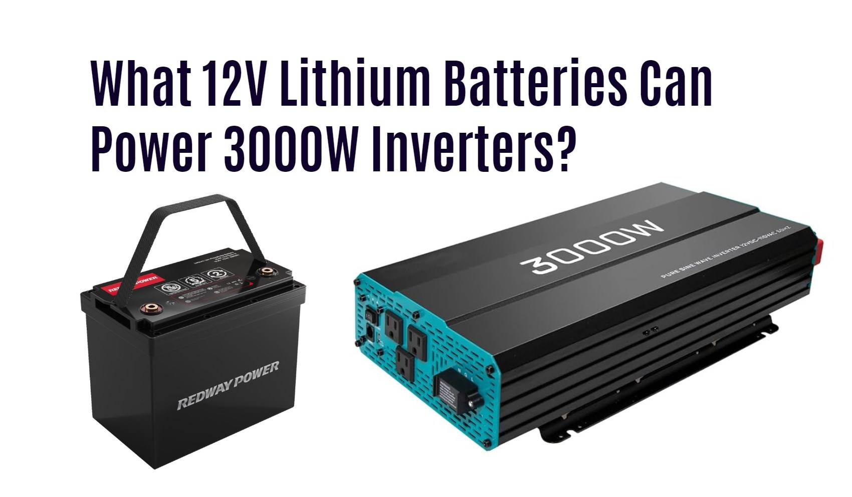 What 12V Lithium Batteries Can Power 3000W Inverters?