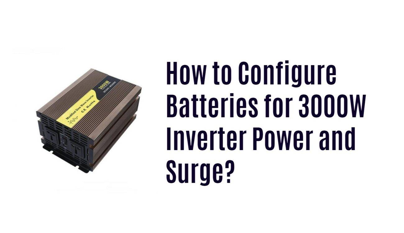 How to Configure Batteries for 3000W Inverter Power and Surge?