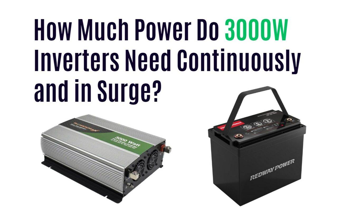 How Much Power Do 3000W Inverters Need Continuously and in Surge? 12v 100ah rv lithium battery factory