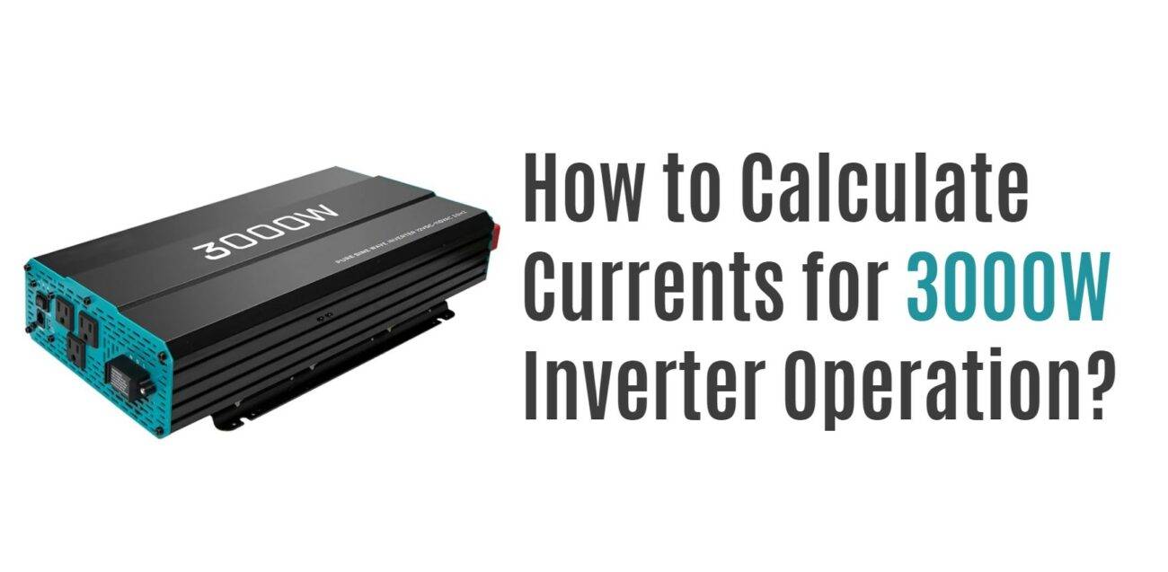 How to Calculate Currents for 3000W Inverter Operation?