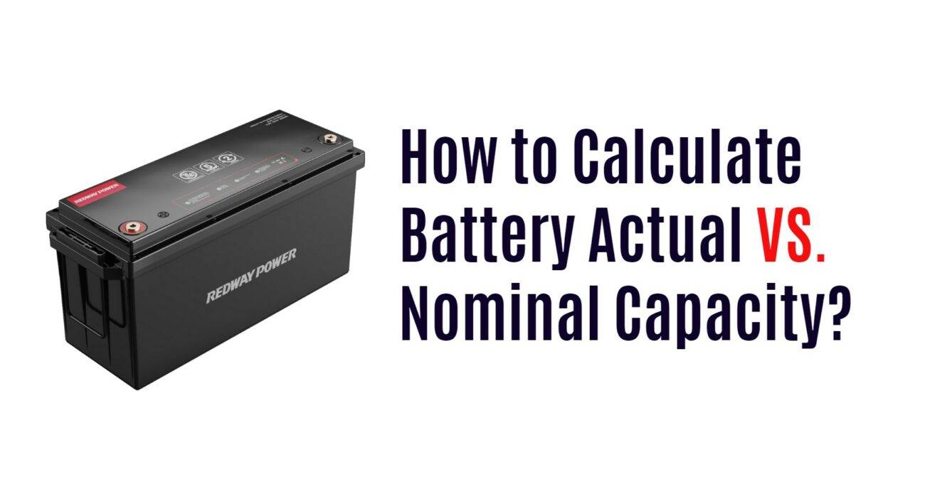 How to Calculate Battery Actual vs Nominal Capacity? 12v 200ah rv lithium battery lifepo4 lfp