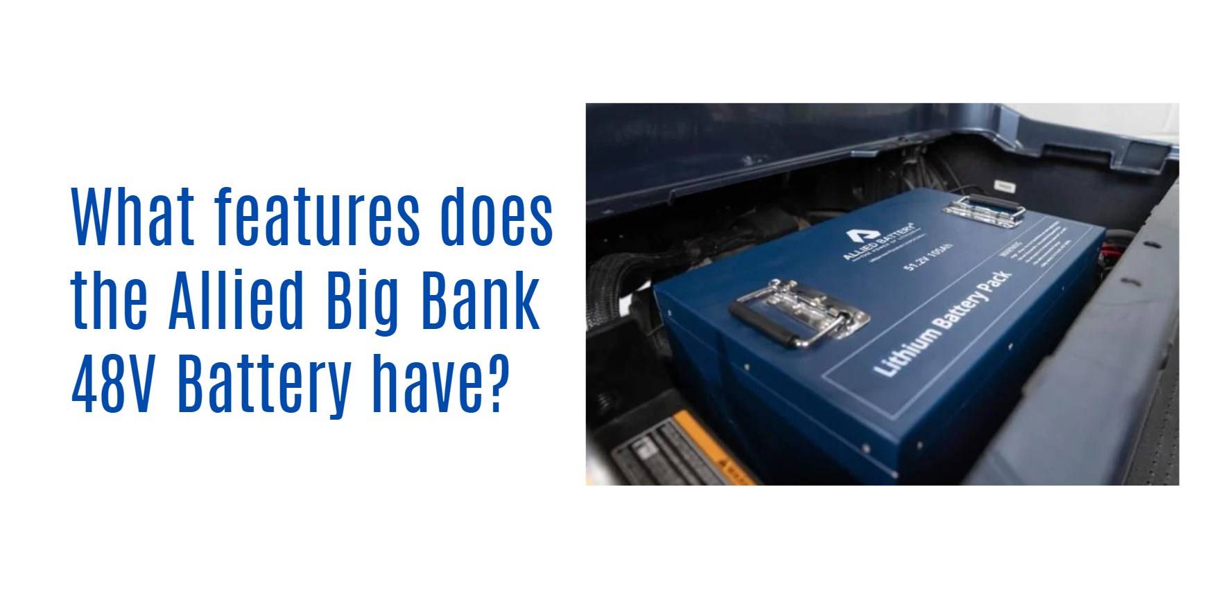 What features does the Allied Big Bank 48V Battery have?