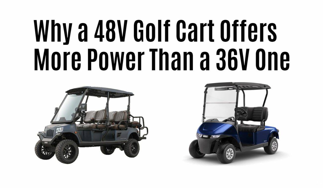 Why a 48V Golf Cart Offers More Power Than a 36V One