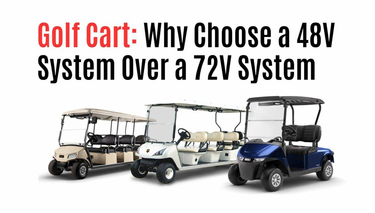 Why Choose a 48V System Over a 72V System: golf cart Power, Cost, and Maintenance Considerations