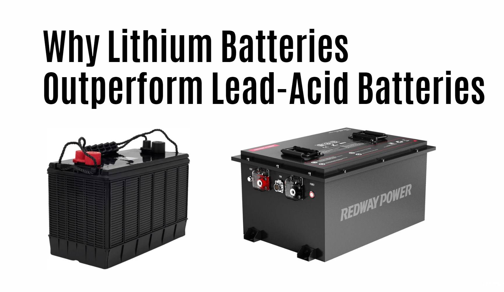 Why Lithium Batteries Outperform Lead-Acid Batteries