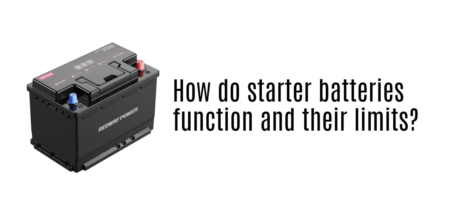 How do starter batteries function and their limits? 12v 100ah cca battery lithium facotry redway