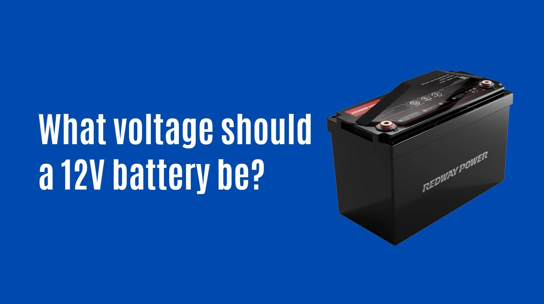What voltage should a 12V battery be? 12v 100ah rv battery