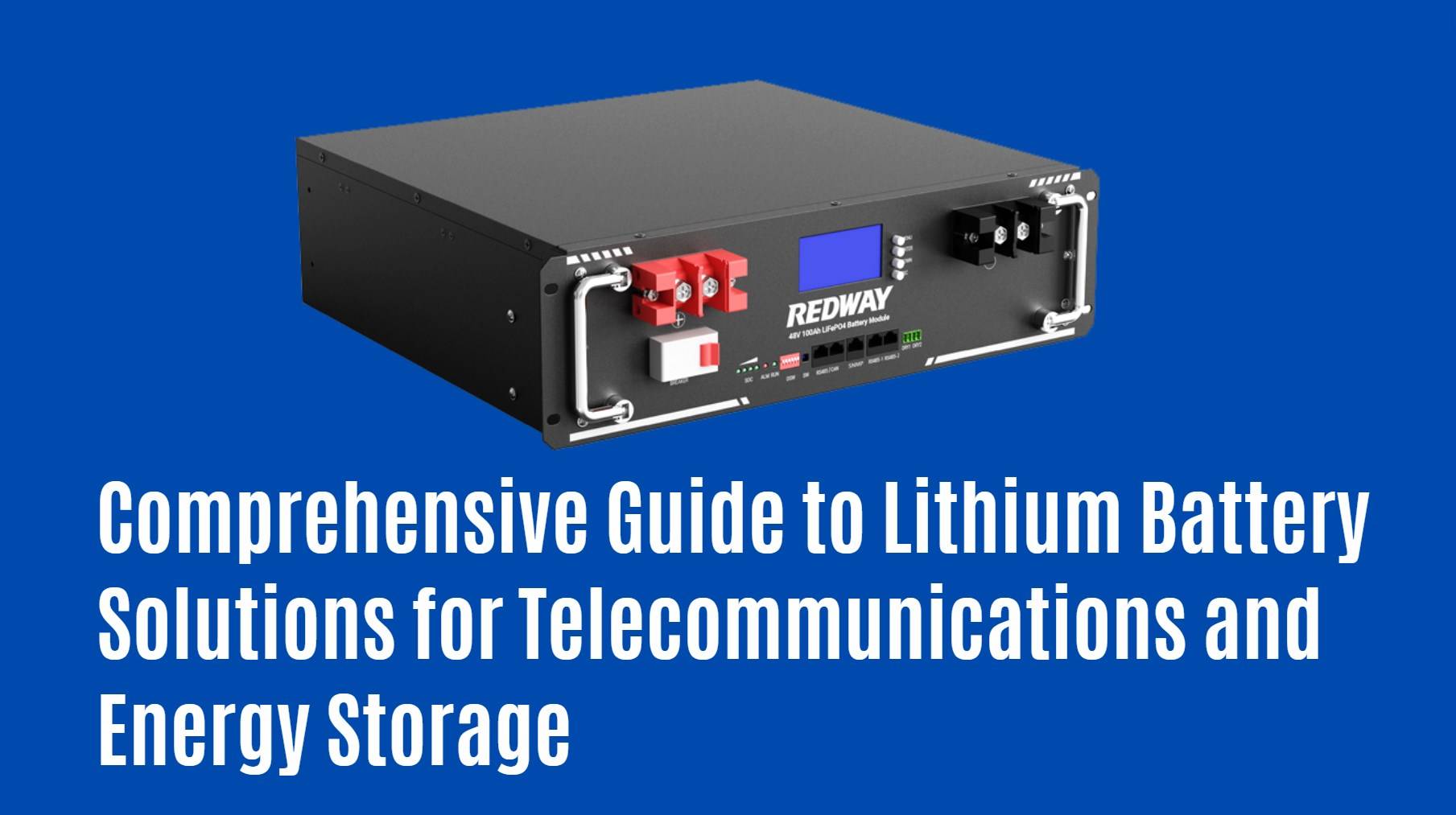 Comprehensive Guide to Lithium Battery Solutions for Telecommunications and Energy Storage