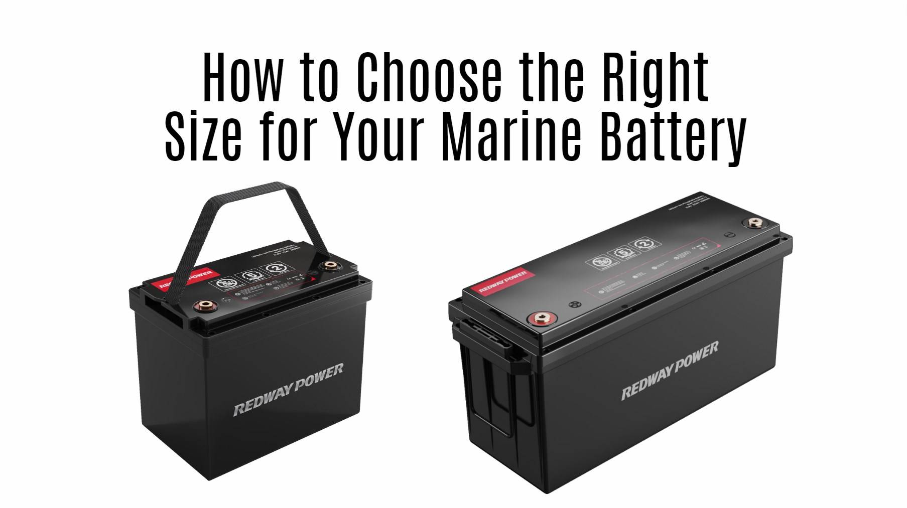 How to Choose the Right Size for Your Marine Battery. 12v 100ah 12v 150ah 12v 200ah lifepo4 marine battery