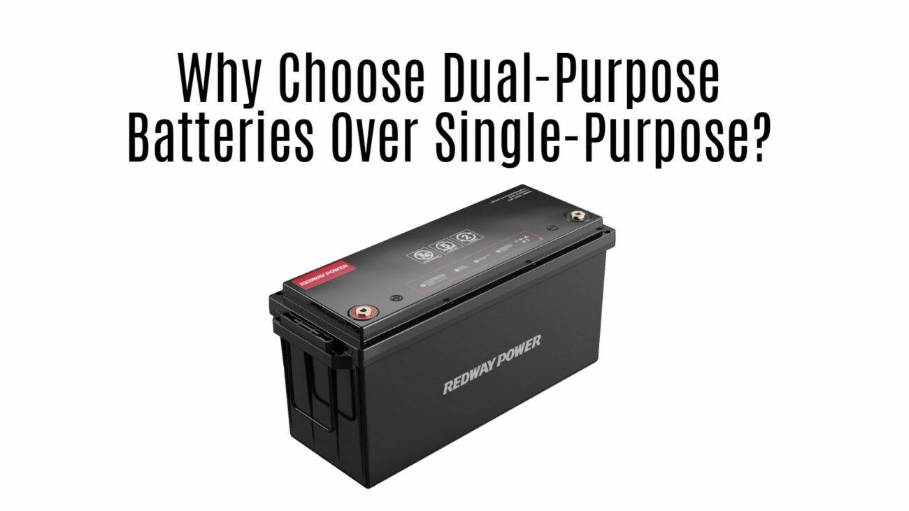 Why Choose Dual-Purpose Batteries Over Single-Purpose? 12v 200ah lifepo4 battery manufacturer factory oem redway