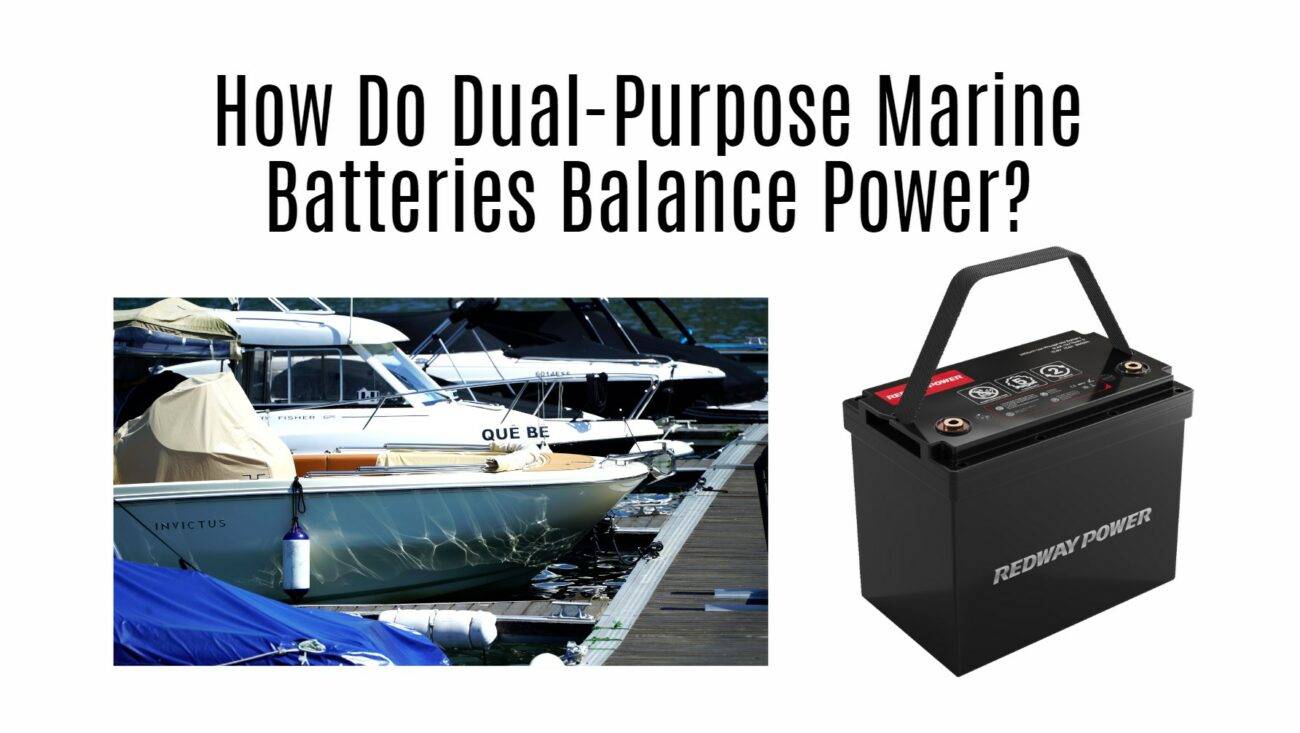 How Do Dual-Purpose Marine Batteries Balance Power? 12v 100ah marine battery factory redway