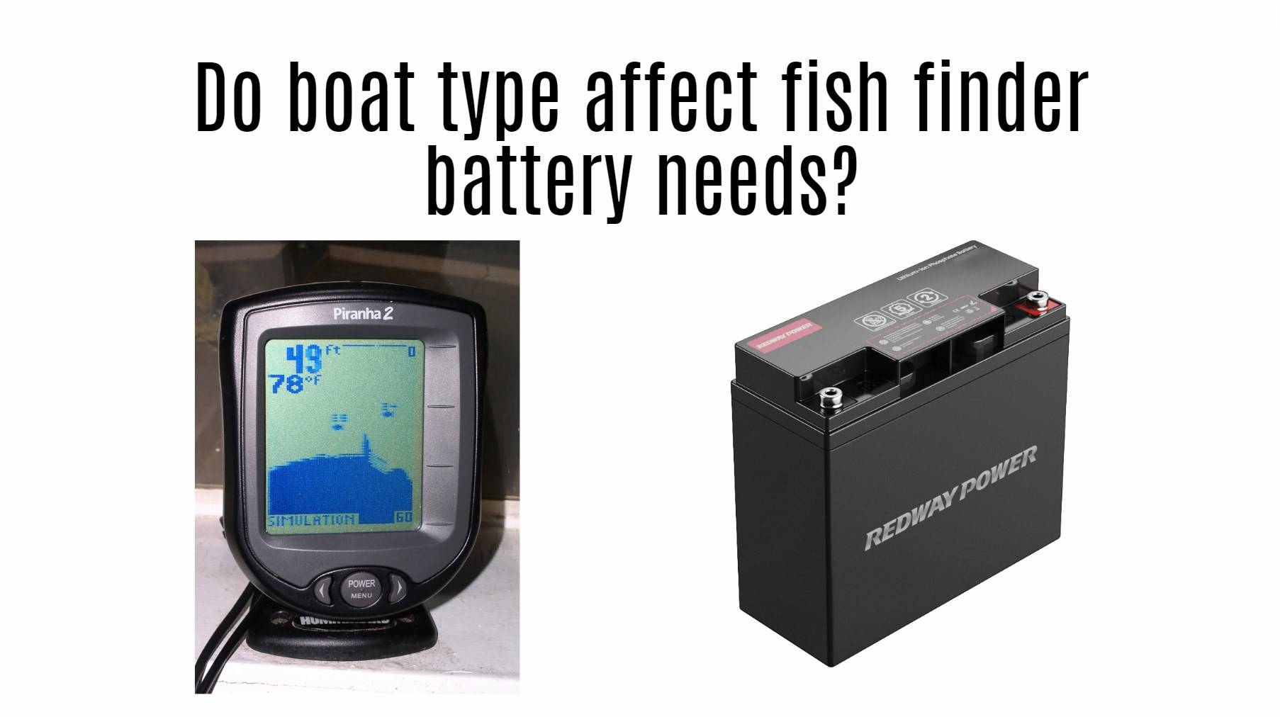 Do boat type affect fish finder battery needs? 12v 18ah lifepo4 battery redway 12v 20ah