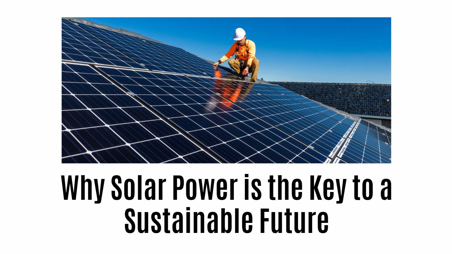 Why Solar Power is the Key to a Sustainable Future