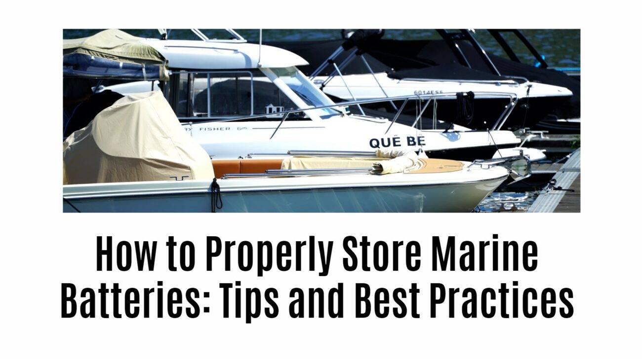 How to Properly Store Marine Batteries: Tips and Best Practices