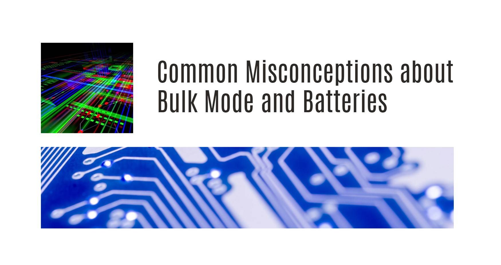 Common Misconceptions about Bulk Mode and Batteries