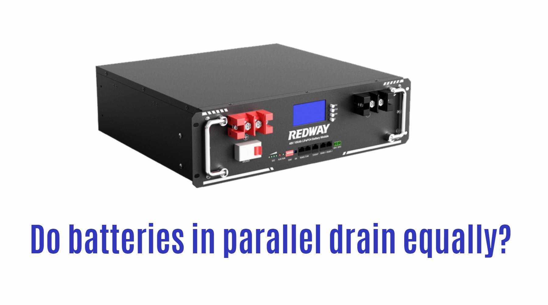 48v 100ah server rack battery factory manufacturer. Do batteries in parallel drain equally?