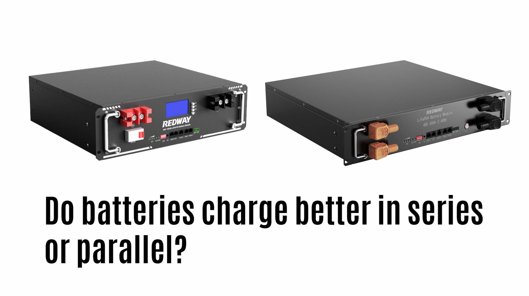 Do batteries charge better in series or parallel? server rack battery manfacturer factory oem odm redway