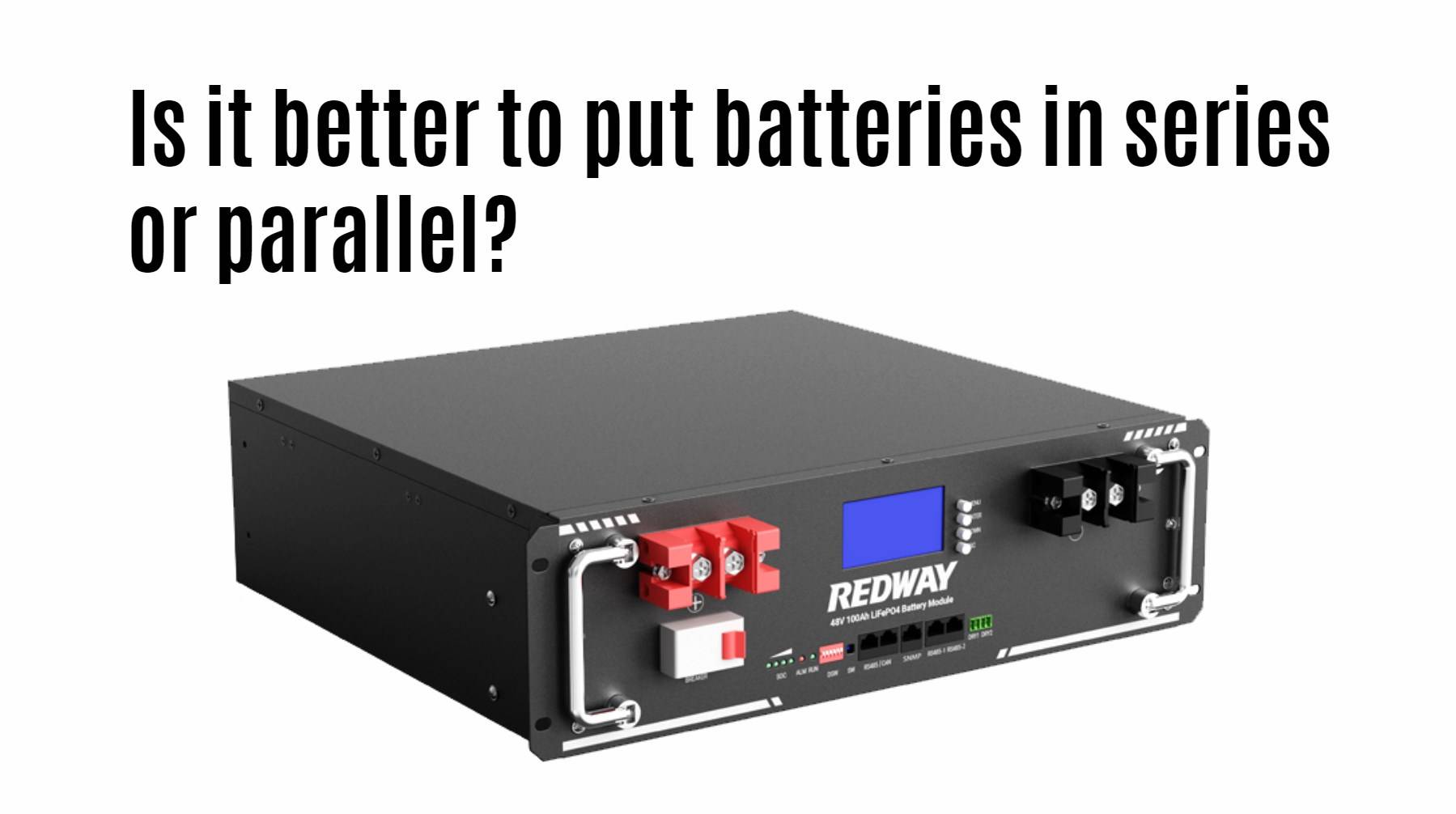 Is it better to put batteries in series or parallel? 48v 100ah server rack battery manufacturer factory oem