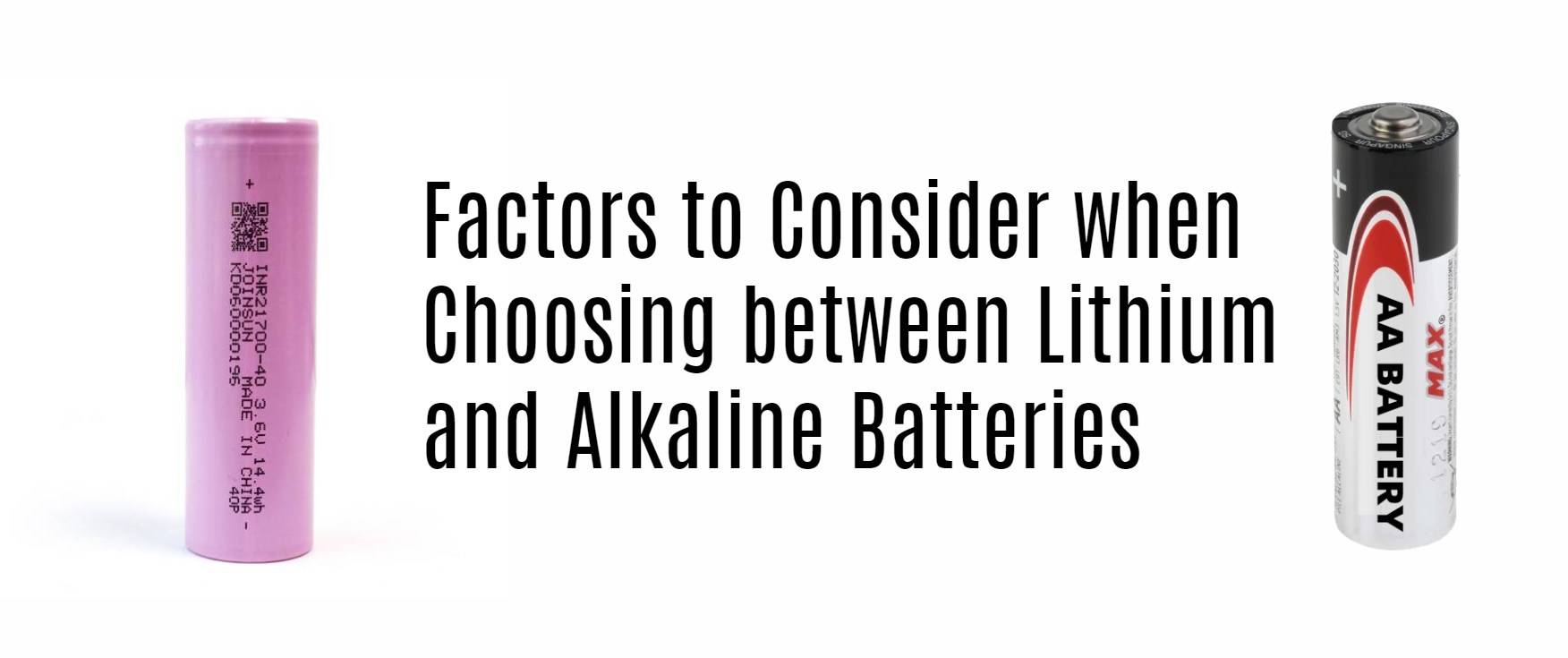 Factors to Consider when Choosing between Lithium and Alkaline Batteries. joinsun 21700 lithium cells