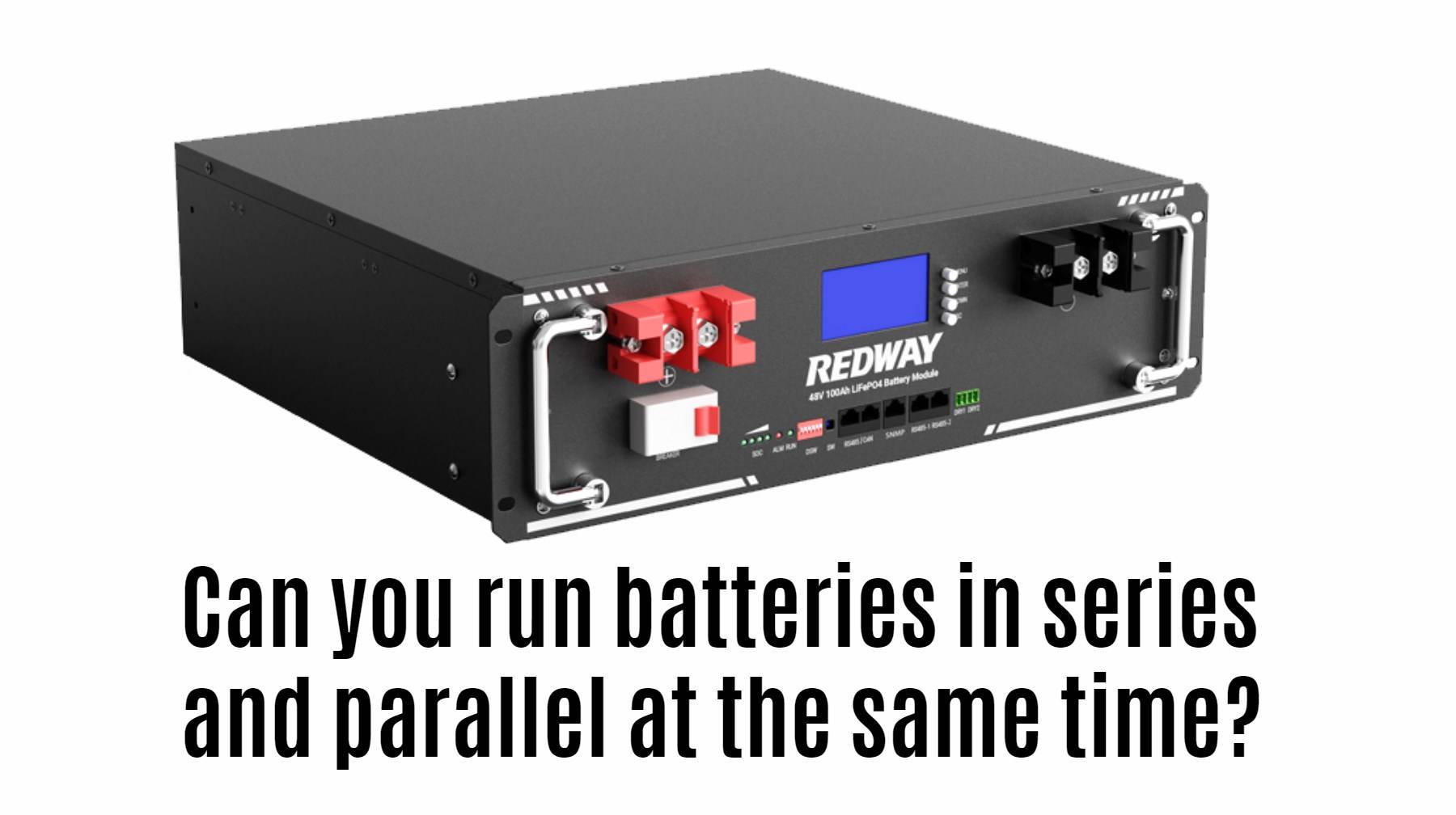 Can you run batteries in series and parallel at the same time? 48v 100ah server rack battery manufacturer factory