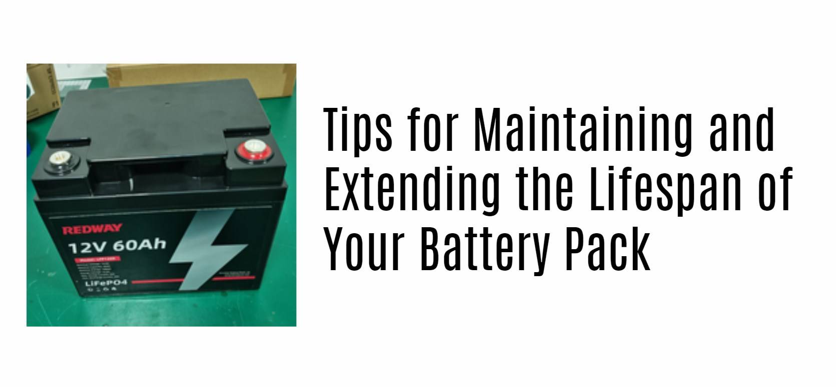 Tips for Maintaining and Extending the Lifespan of Your Battery Pack. 12v 60ah lithium battery factory manufacturer lifepo4 lfp