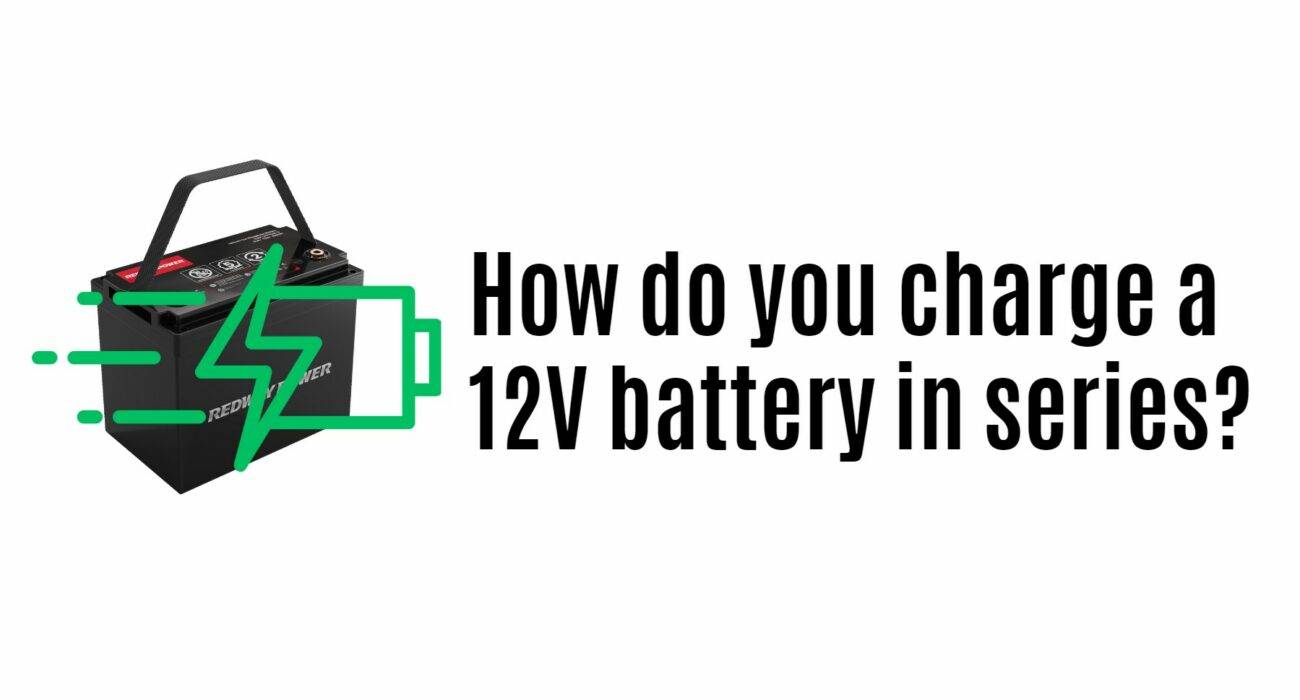 How do you charge a 12V battery in series?