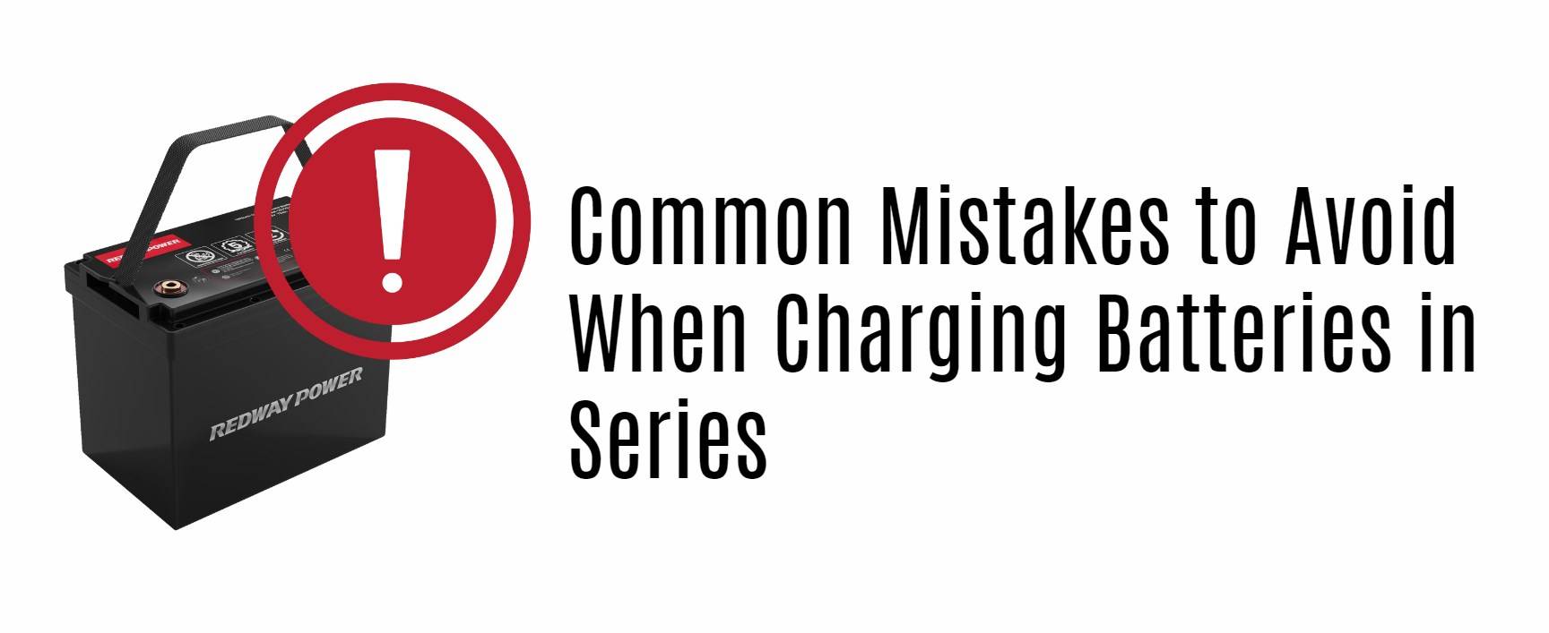 Common Mistakes to Avoid When Charging Batteries in Series