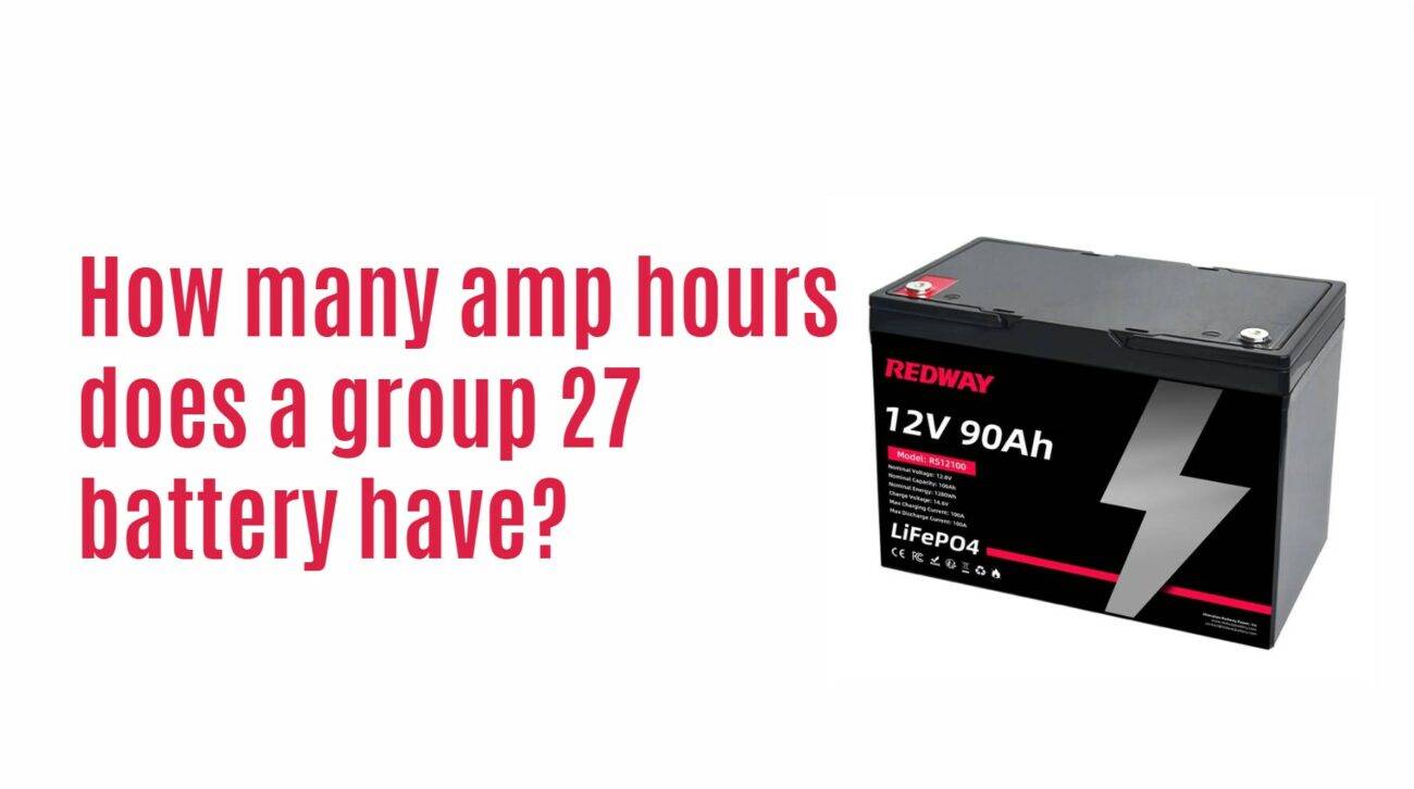 How many amp hours does a group 27 battery have? 12v 90ah lithium battery factory