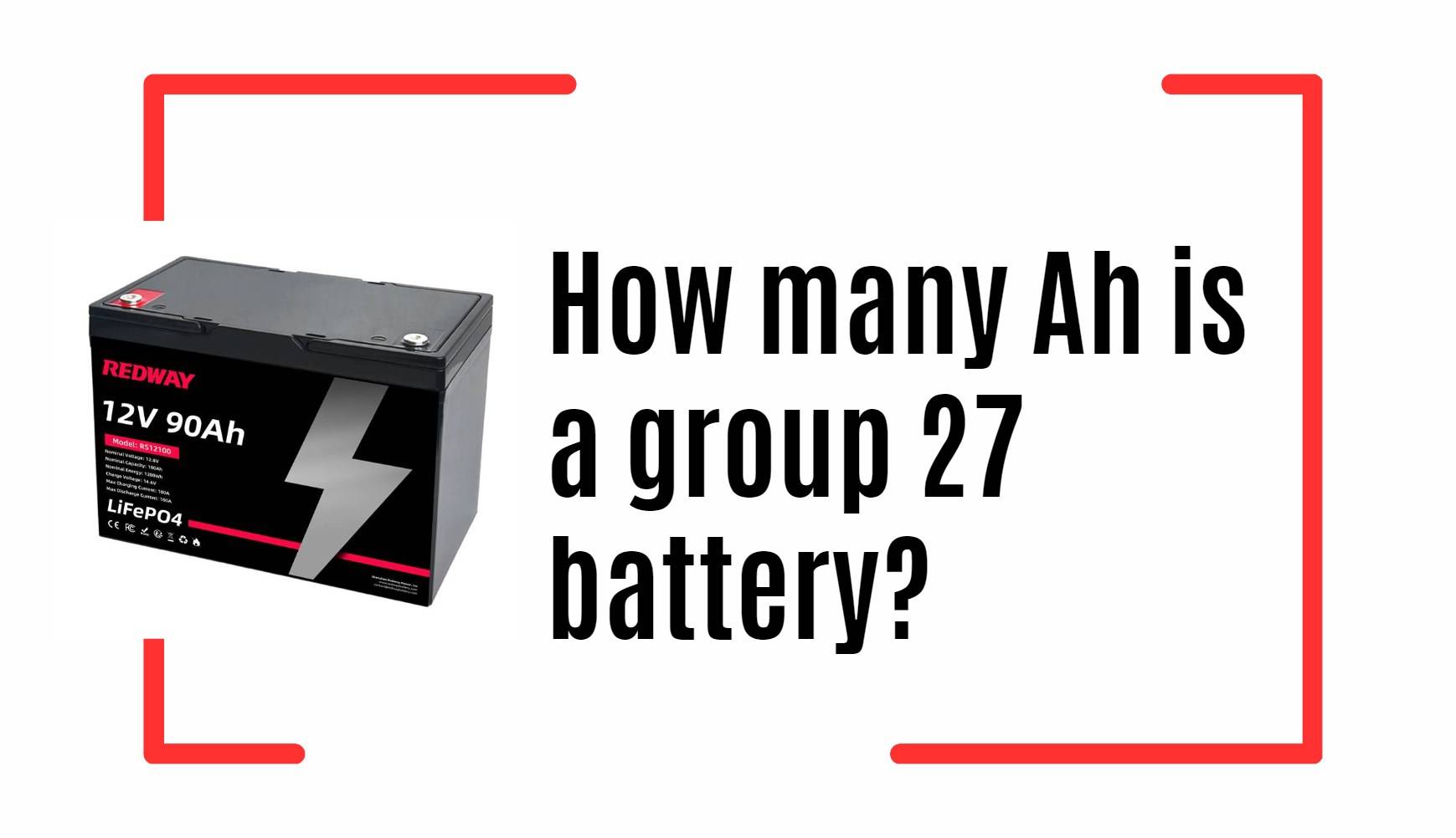 How many Ah is a group 27 battery? 12v 90ah lithium battery factory