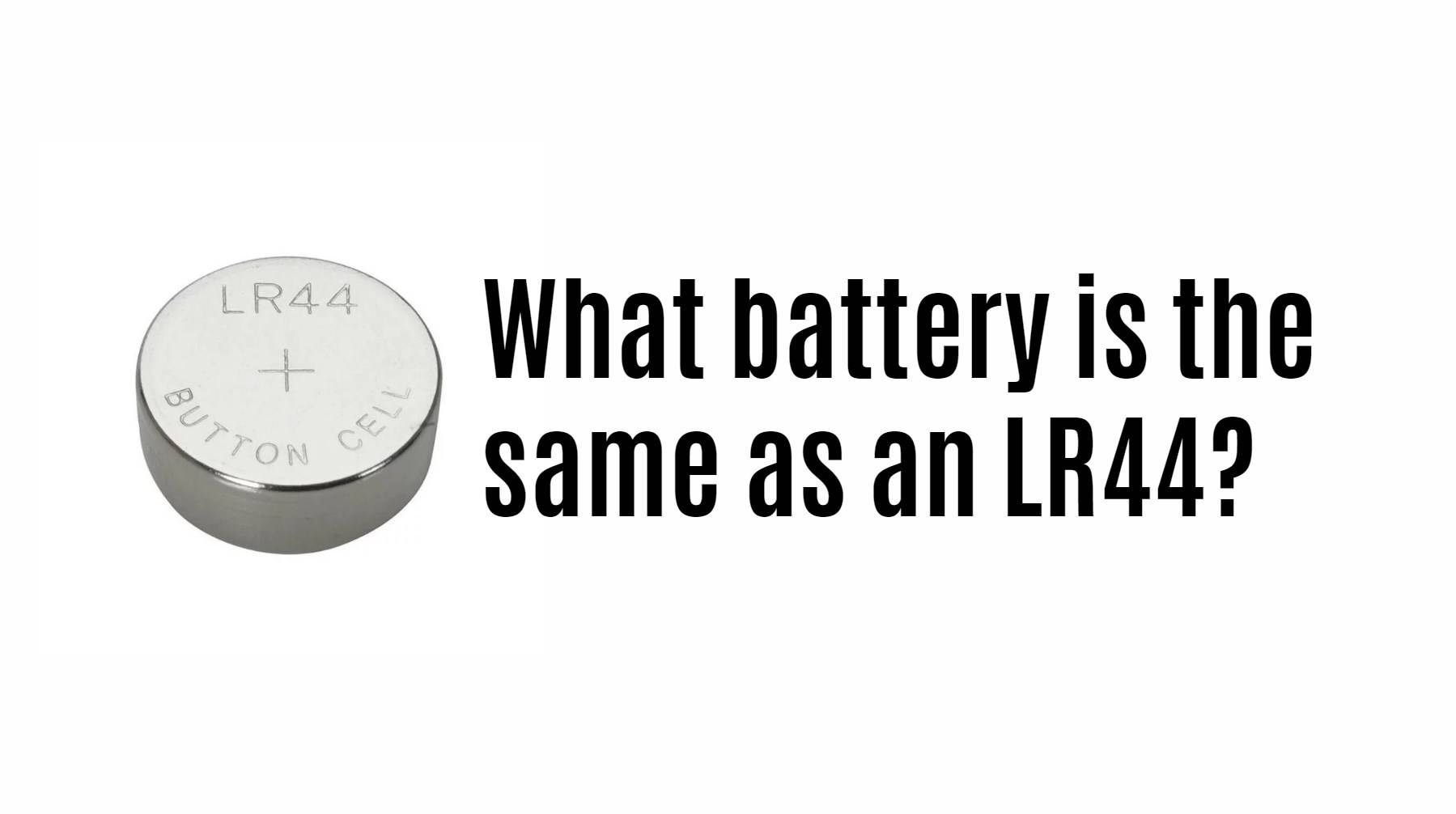 What battery is the same as an LR44?