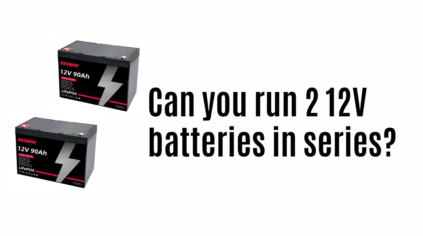 Can you run 2 12V batteries in series? 12v 90ah lithium battery factory