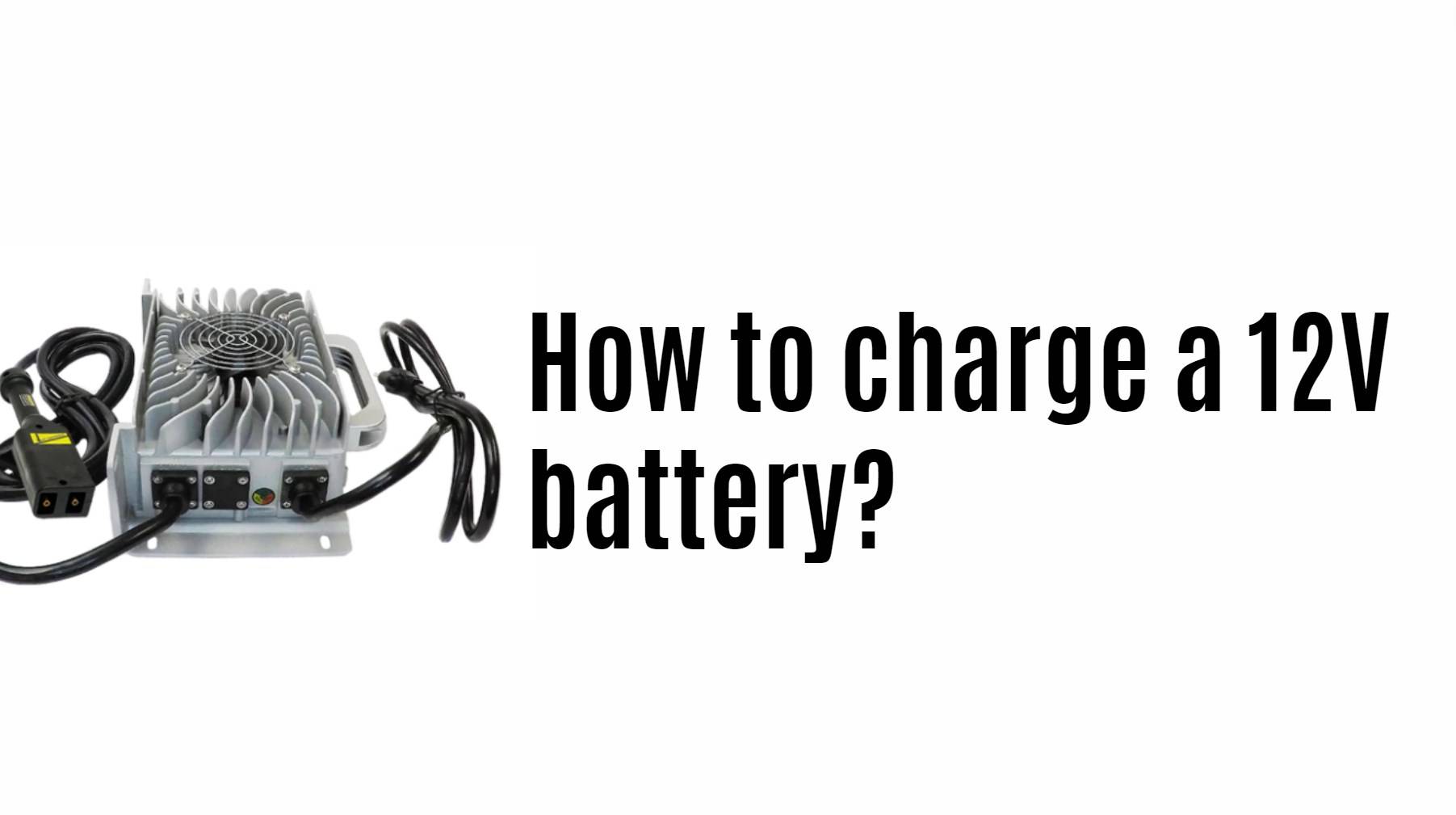 How to charge a 12 volt battery?