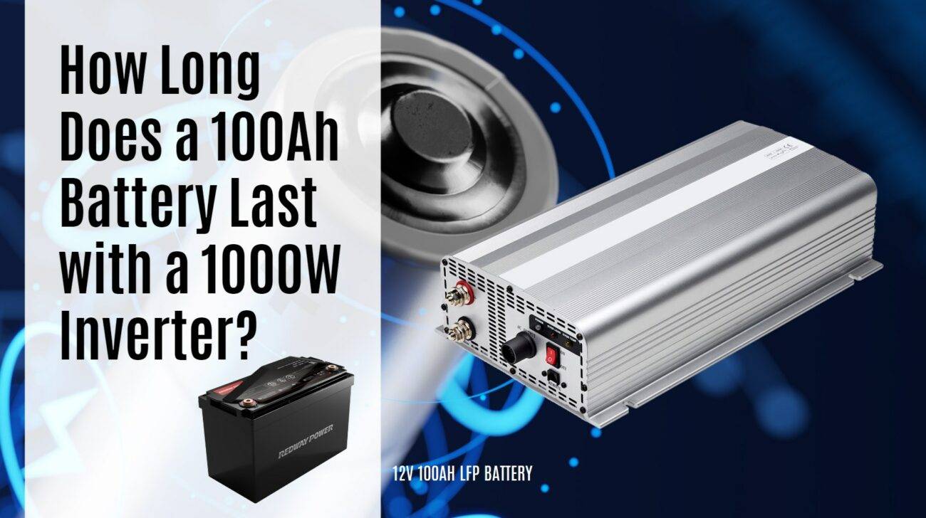 How Long Does a 100Ah Battery Last with a 1000W Inverter? 12v 100ah battery lfp rv marine redway