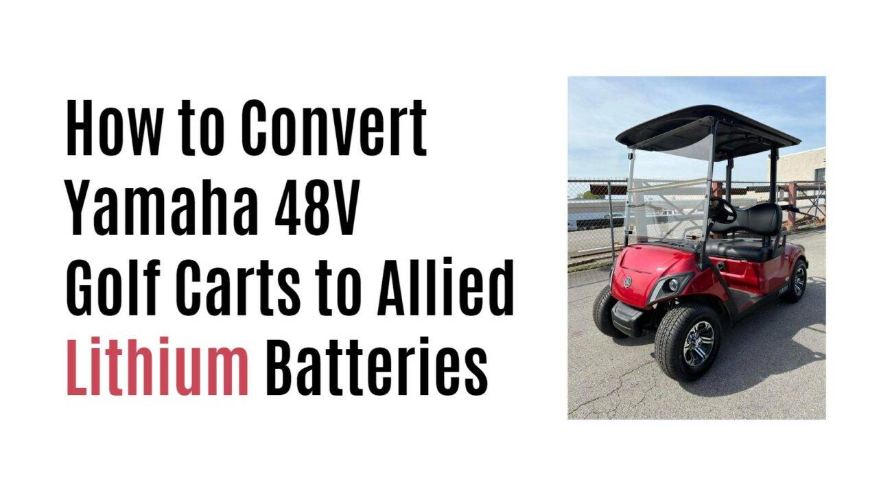 How to Convert Yamaha 48V Golf Carts to Allied Lithium Batteries