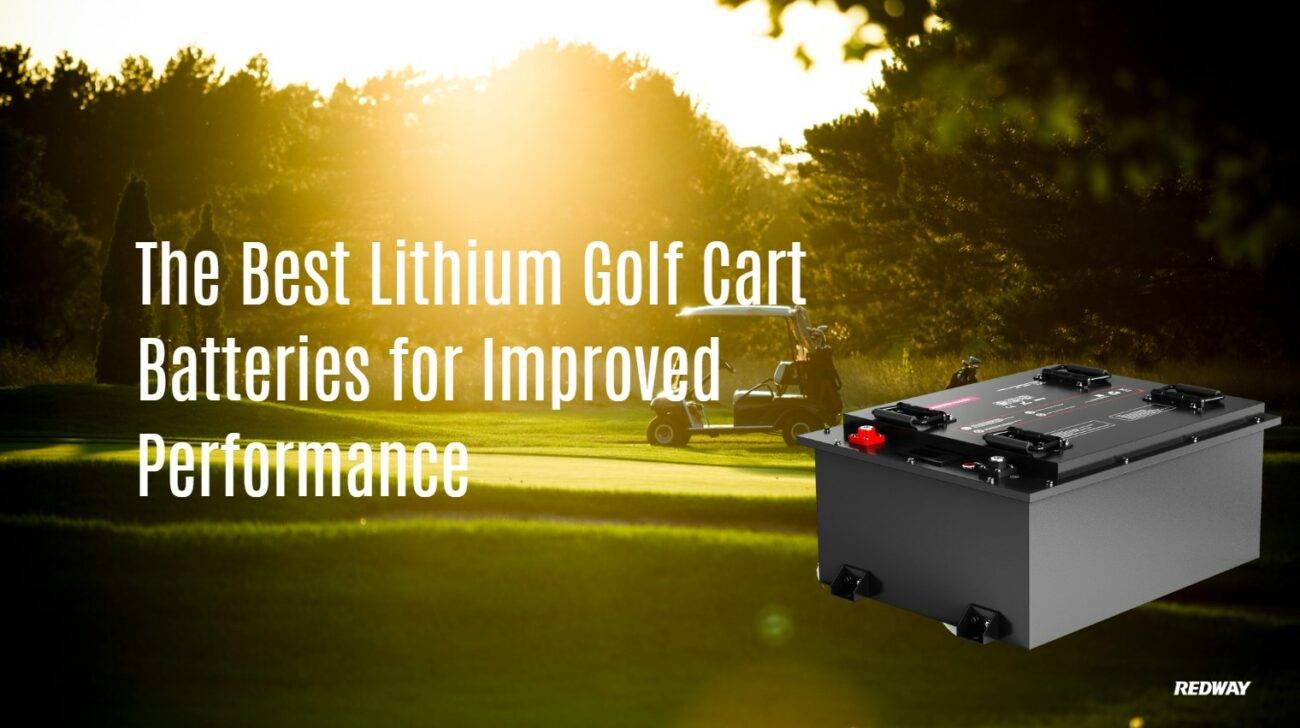 Unleashing the Power: The Best Lithium Golf Cart Batteries for Improved Performance. 48v 100ah lfp redway 150ah
