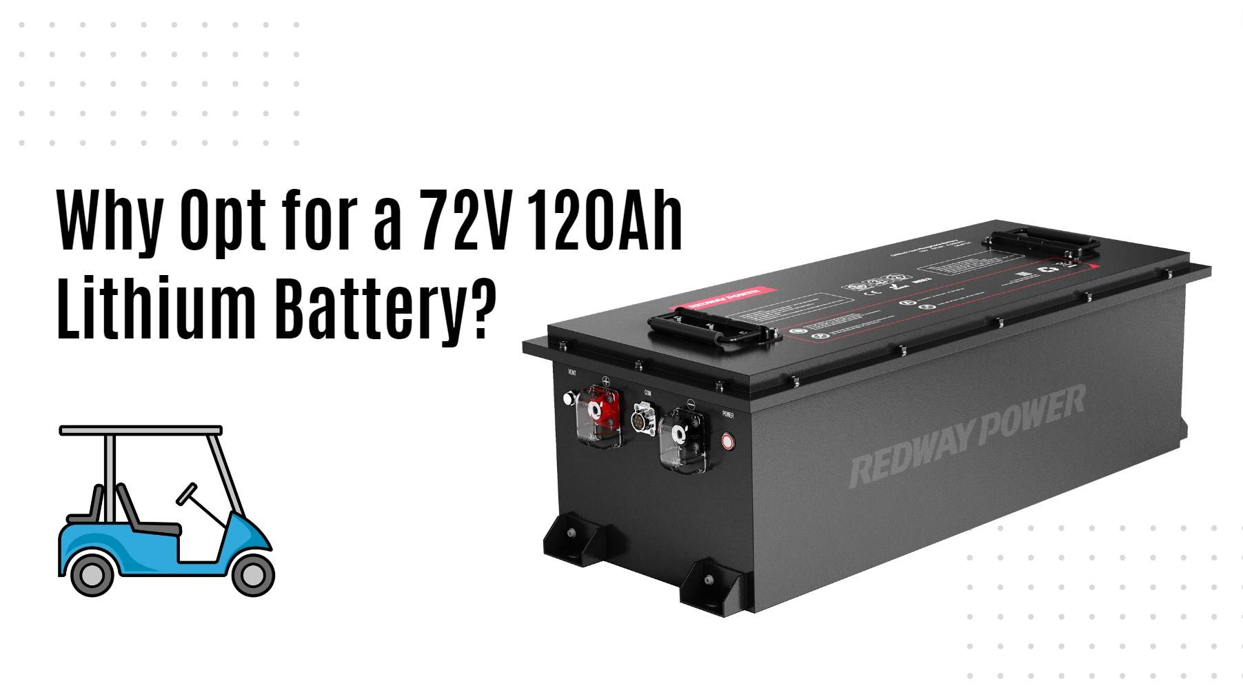 Why Opt for a 72V 120Ah Lithium Battery?