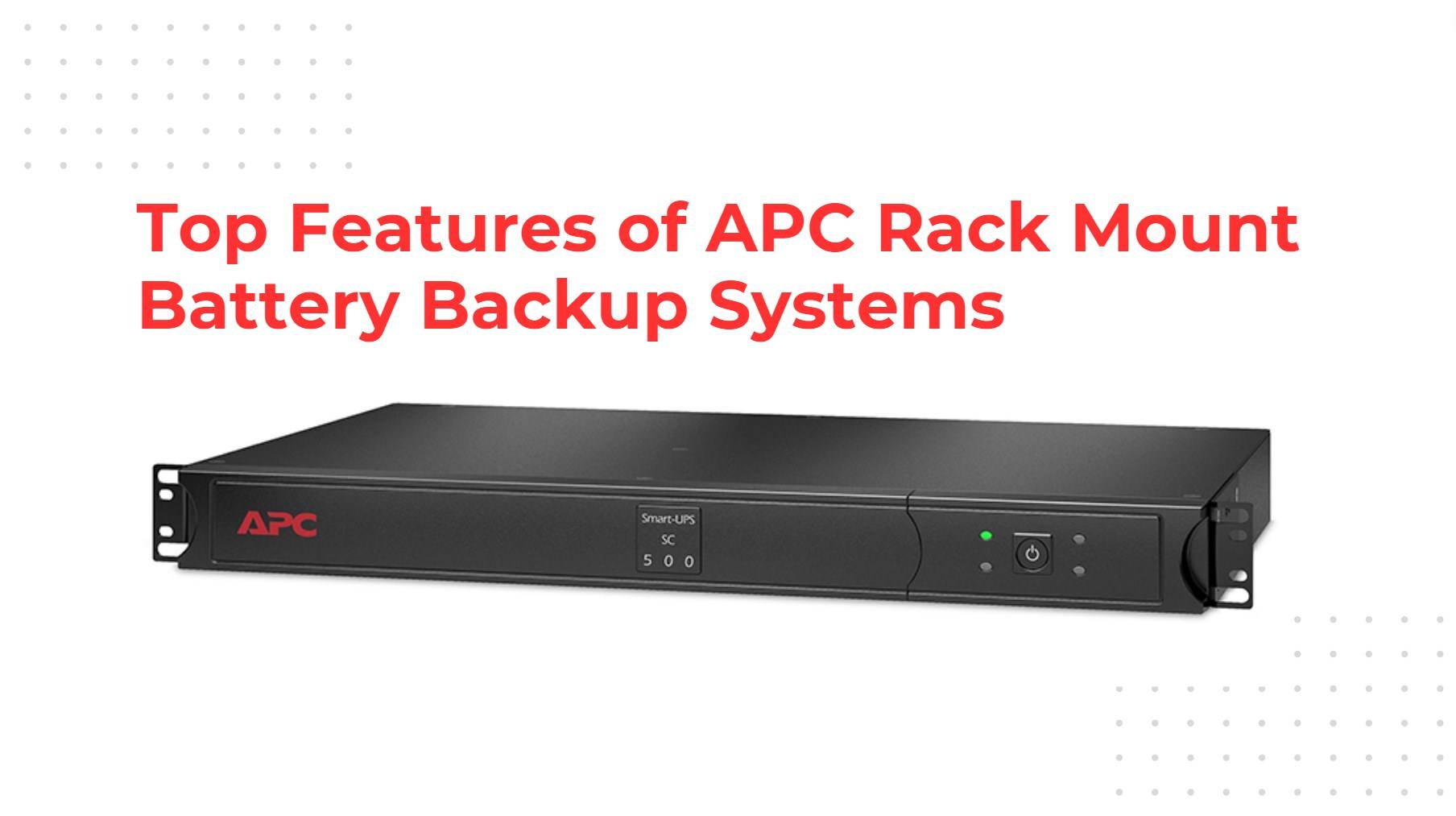 Top Features of APC Rack Mount Battery Backup Systems