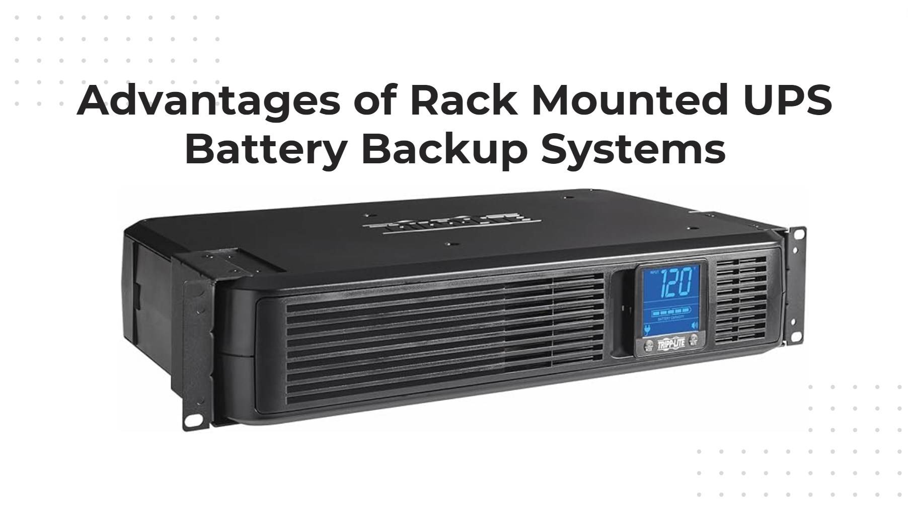 Advantages of Rack Mounted UPS Battery Backup Systems