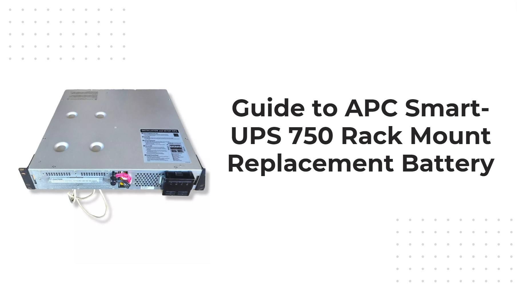 Guide to APC Smart-UPS 750 Rack Mount Replacement Battery