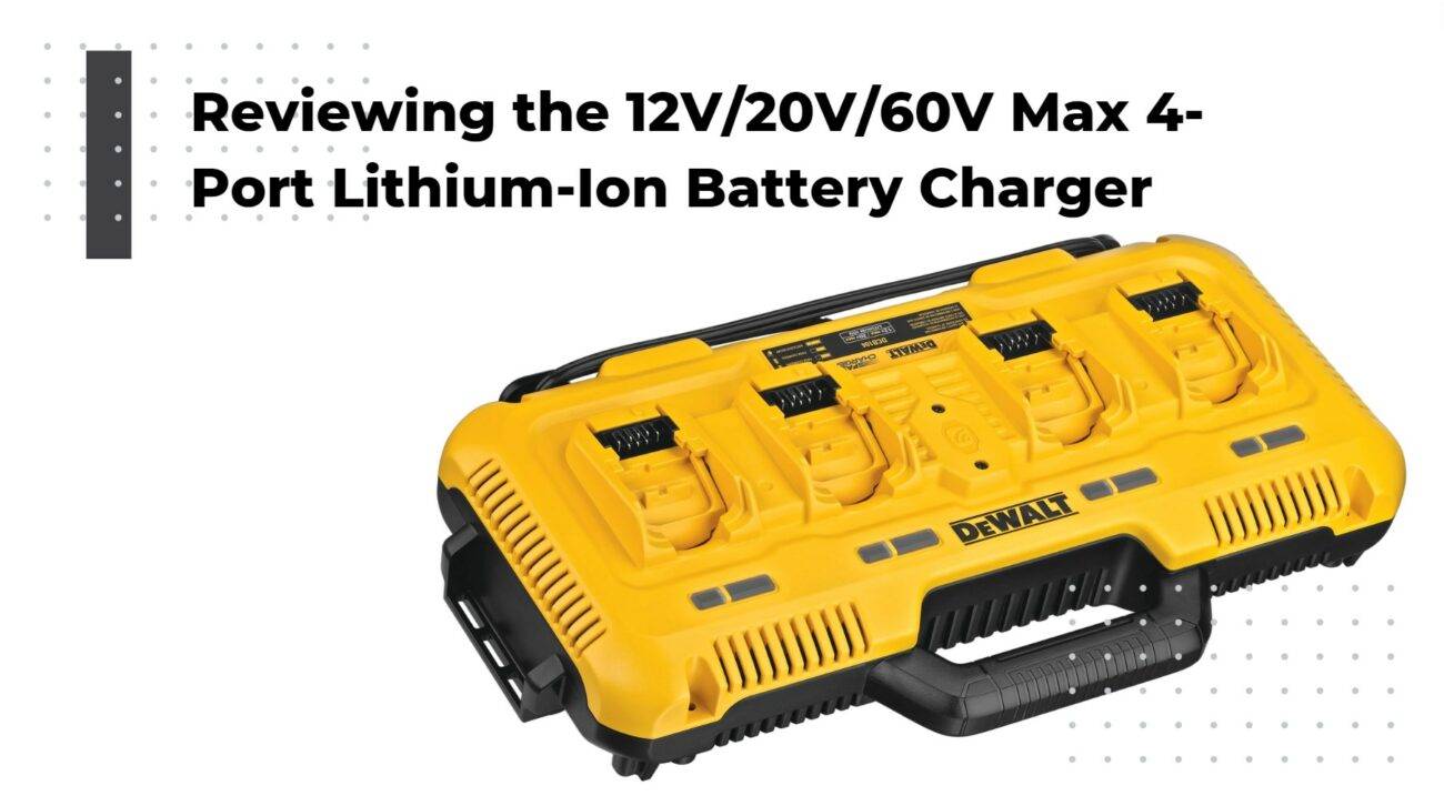 Reviewing the 12V/20V/60V Max 4-Port Lithium-Ion Battery Charger