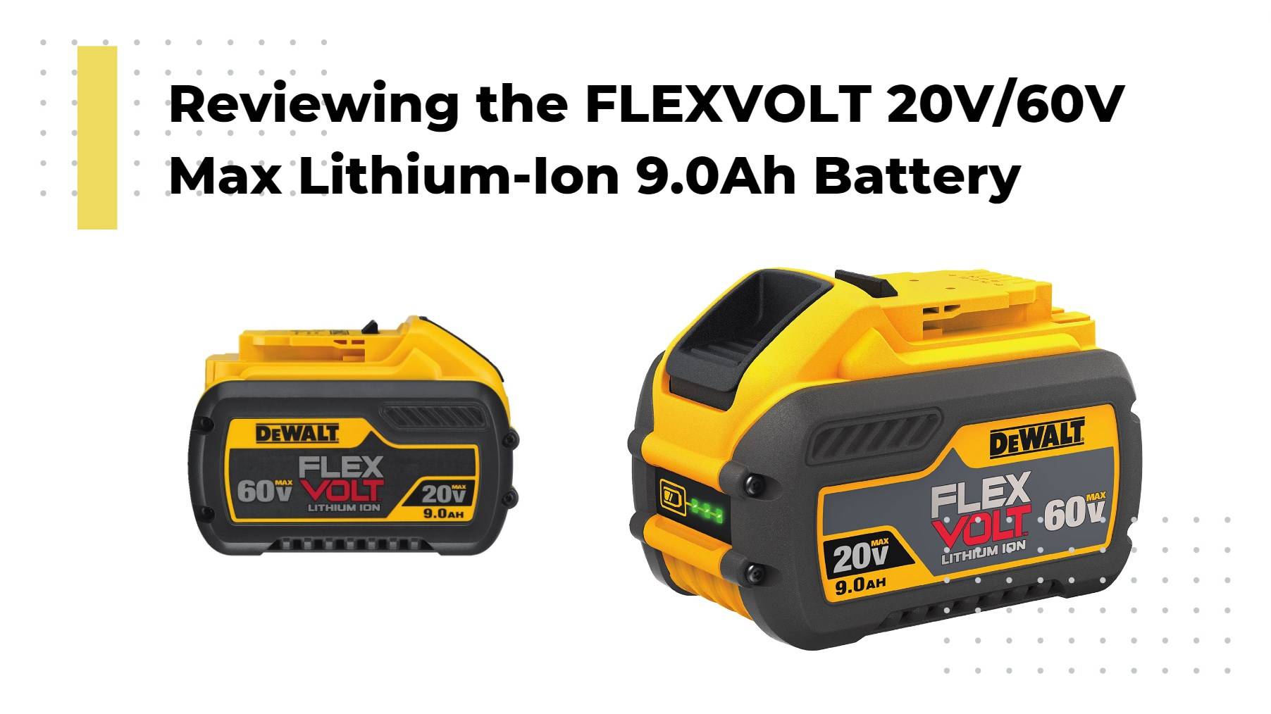 Reviewing the FLEXVOLT 20V/60V Max Lithium-Ion 9.0Ah Battery