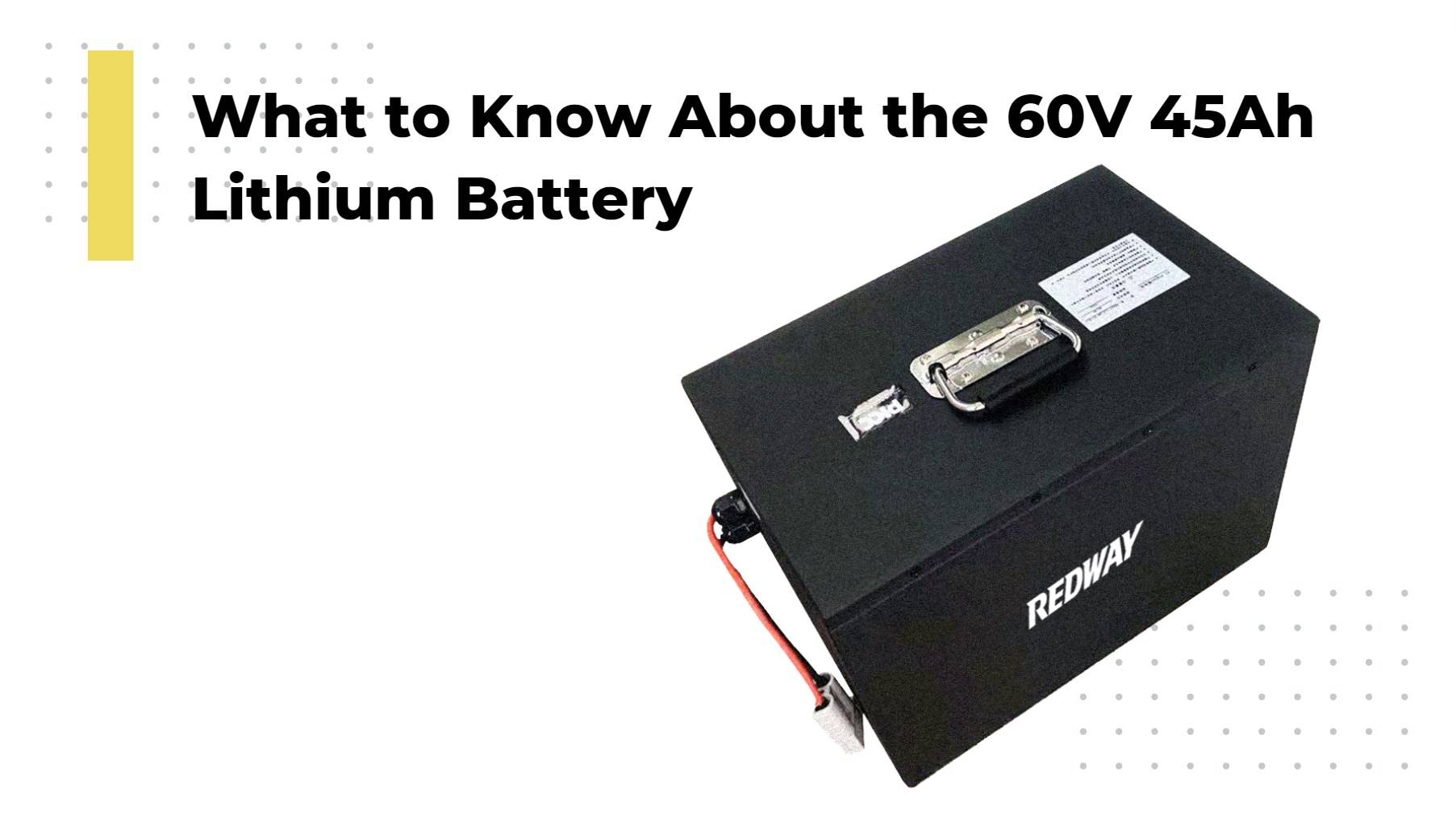 What to Know About the 60V 45Ah Lithium Battery