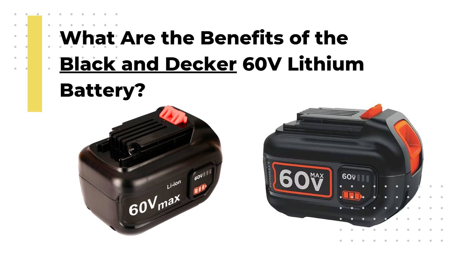 What Are the Benefits of the Black and Decker 60V Lithium Battery?