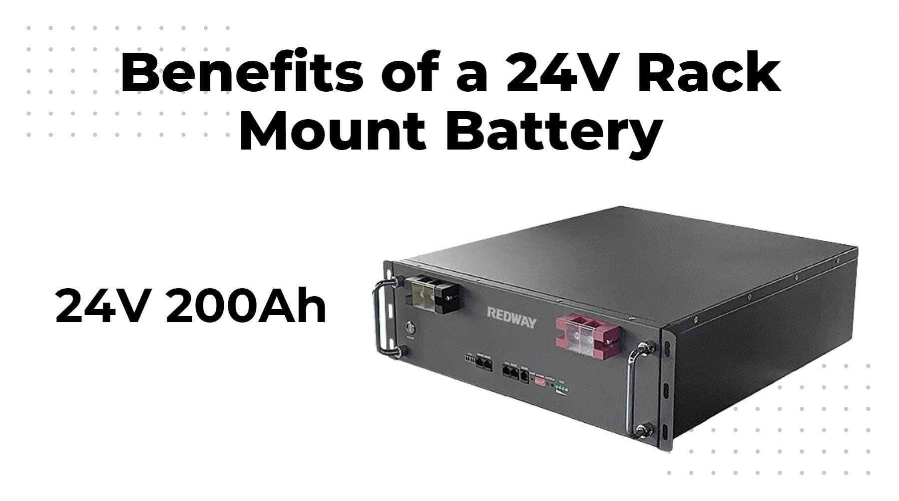 Benefits of a 24V Rack Mount Battery