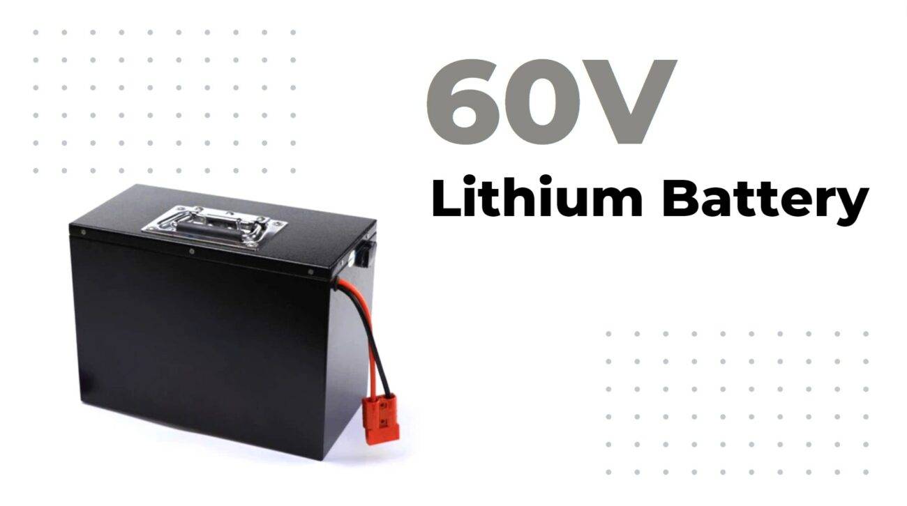 Why Choose a 60V Lithium Ion Battery?